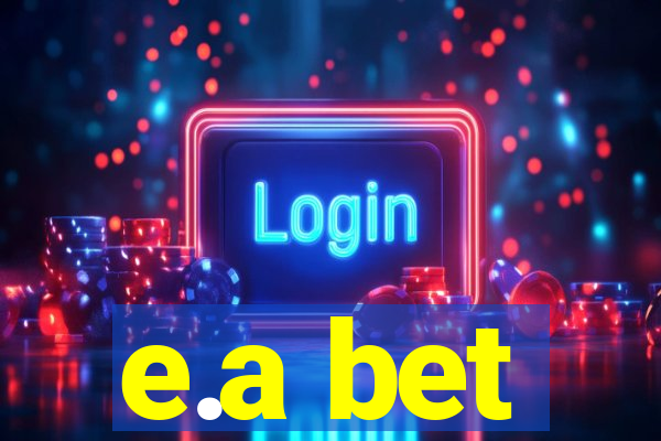 e.a bet